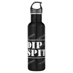 CAUTION DIP SPIT - maybe, maybe not 710 Ml Water Bottle