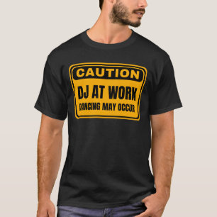 Caution DJ At Work Dancing May Occur T-Shirt
