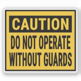 Caution Do Not Operate Without Guards