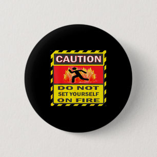 Caution Do Not Set Yourself On Fire  6 Cm Round Badge