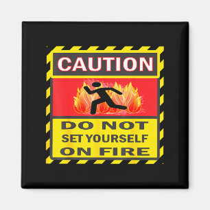 Caution Do Not Set Yourself On Fire Magnet