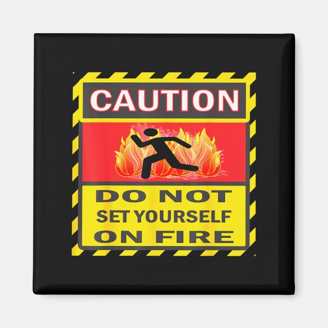 Caution Do Not Set Yourself On Fire  Magnet (Front)