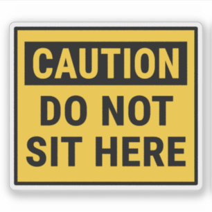 Caution Do Not Sit Here