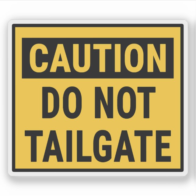 Caution Do Not Tailgate (Front)