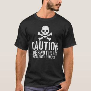 Caution Does Not Play Well With Others _ --- T-Shirt
