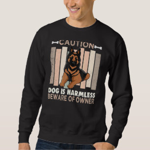 Caution Dog Is Harmless Beware Of Owner German She Sweatshirt