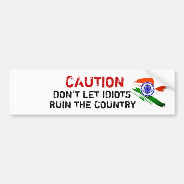 Caution- Don't Let Idiots Ruin The Country  Bumper Sticker (Front)