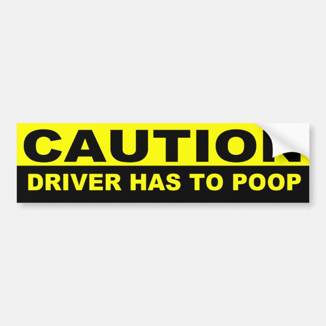 CAUTION, DRIVER HAS TO POOP BUMPER STICKER (Front)