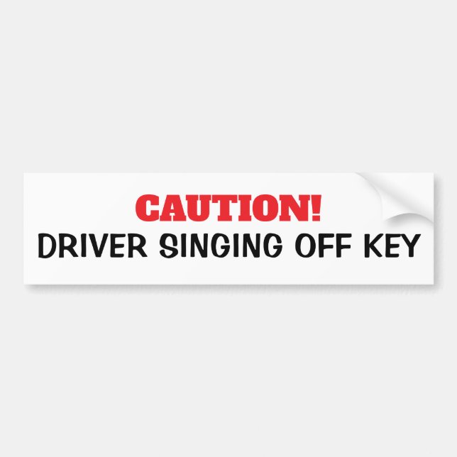 Caution Driver Singing Off Key Bumper Sticker (Front)