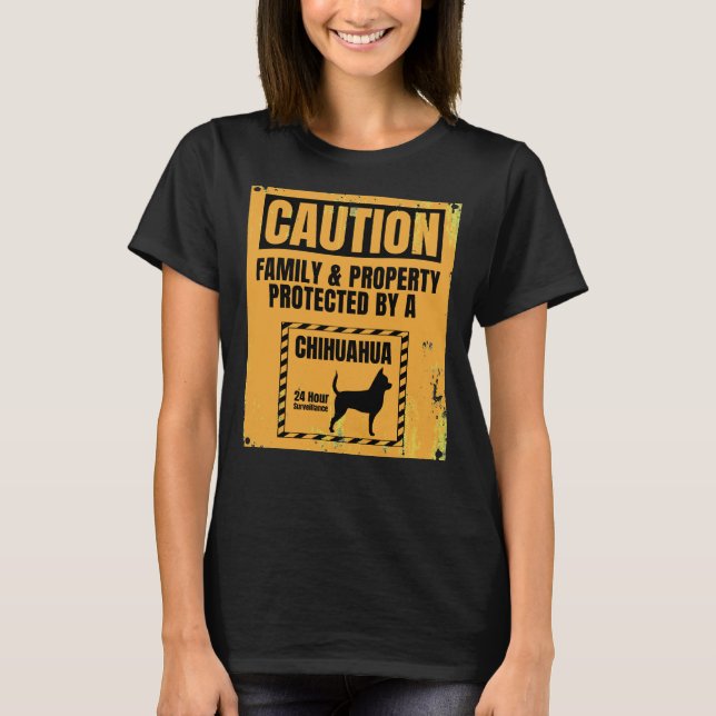Caution Family &amp Property Protected By A Chihua T-Shirt (Front)