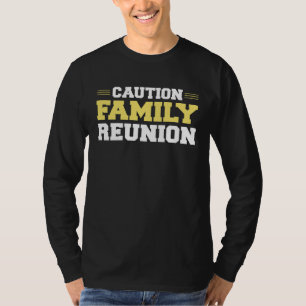 Caution Family Reunion Family Gathering Get Togeth T-Shirt