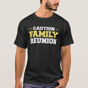 Caution Family Reunion Family Gathering Get Togeth T-Shirt