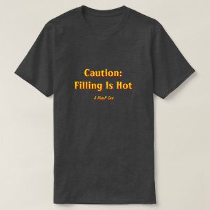 Caution: Filling Is Hot - A MisterP Shirt
