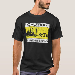 Caution Forklift Driver Truck Operator Forklift T-Shirt