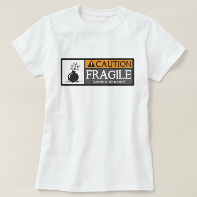 Caution Fragile Like A Bomb T-Shirt (Design Front)