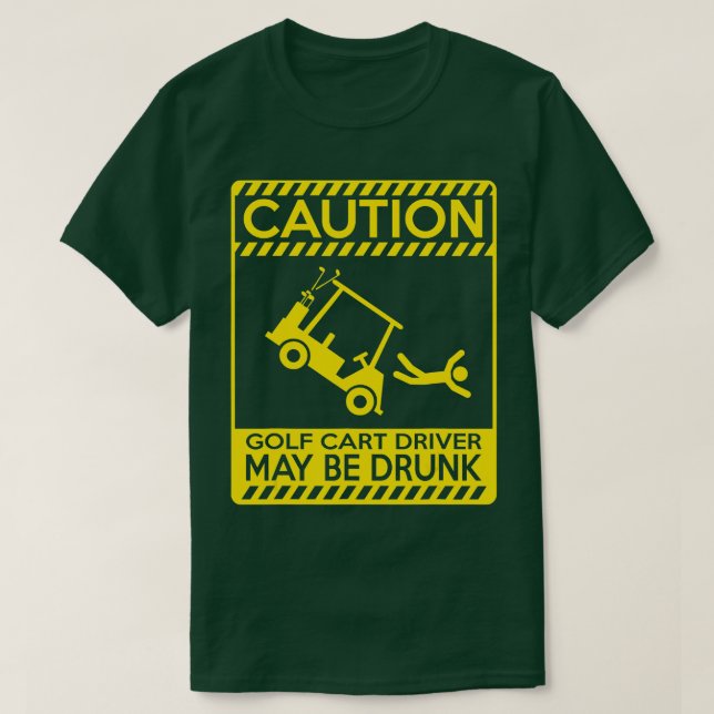 Caution golf cart driver may be drunk  funny golf  T-Shirt (Design Front)