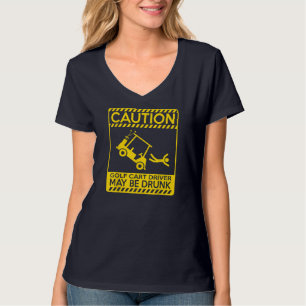 Caution golf cart driver may be drunk funny golf T-Shirt