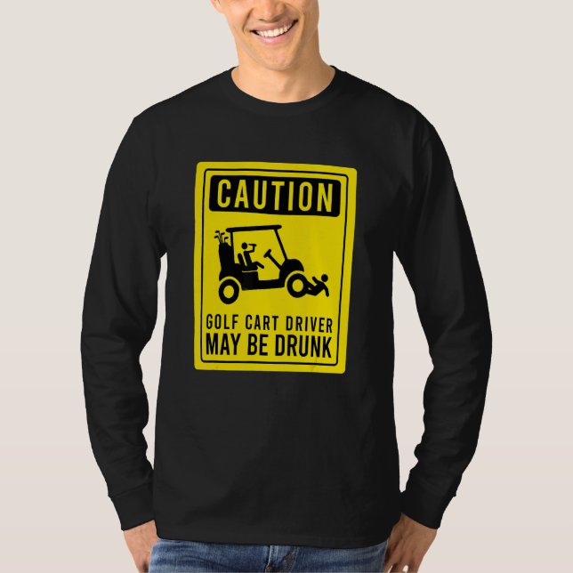Caution Golf Cart Driver May Be Drunk  Golfer Humo T-Shirt (Front)