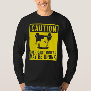 Caution Golf Cart Driver May Be Drunk  Golfer Humo T-Shirt