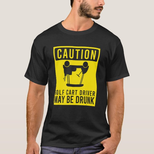 Caution Golf Cart Driver May Be Drunk  Golfer Humo T-Shirt (Front)