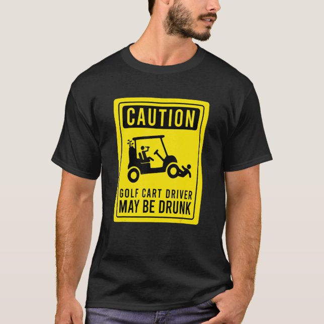 Caution Golf Cart Driver May Be Drunk Golfer Humou T-Shirt (Front)