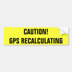 Caution! GPS Recalculating Bumper Sticker