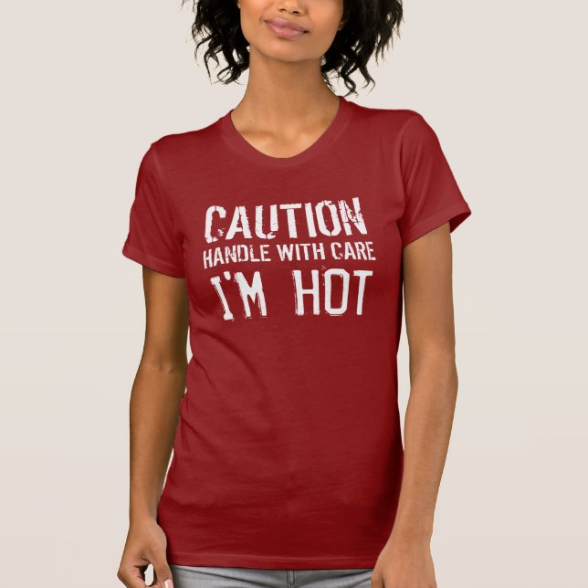 CAUTION - HANDLE WITH CARE - I'M HOT T-Shirt (Front)