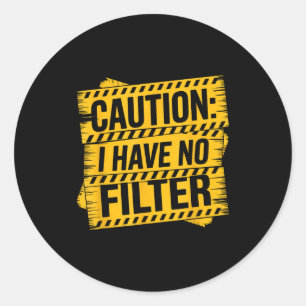 Caution have filter funny sarcastic rage men women classic round sticker