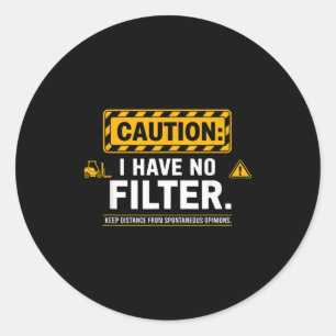 Caution have filter funny sarcastic rage men women classic round sticker