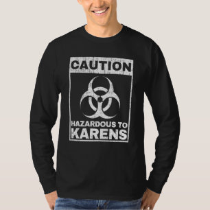 Caution Hazardous To Karens Warning Biohazard Sign T-Shirt