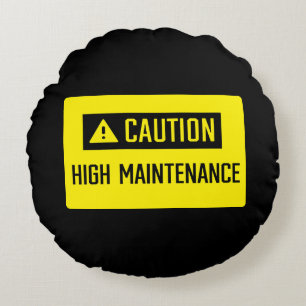 Caution High Maintenance Sign Round Cushion
