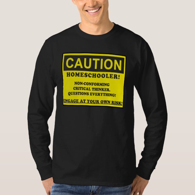 Caution Homeschooler Non conforming Critical Think T-Shirt (Front)
