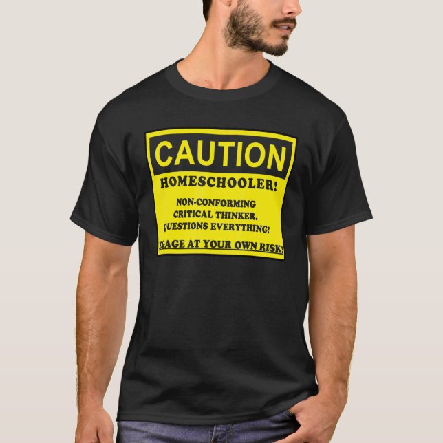 Caution Homeschooler Non conforming Critical Think T-Shirt (Front)