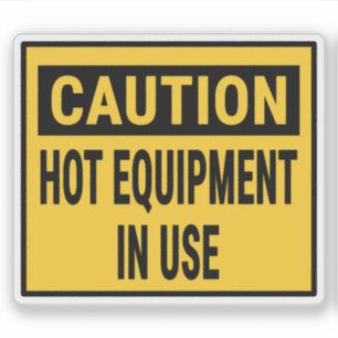caution Hot Equipment In Use