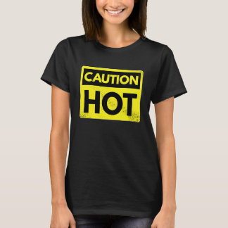 Caution hot T-Shirt