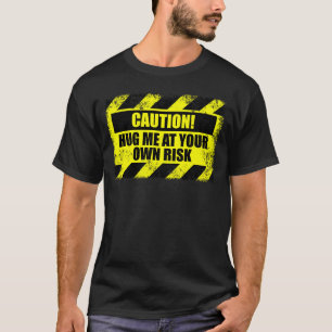 Caution Hug Me At Your Own Risk Hugging Non Hugger T-Shirt