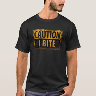 CAUTION - I BITE  rusty metal danger warning sign T-Shirt