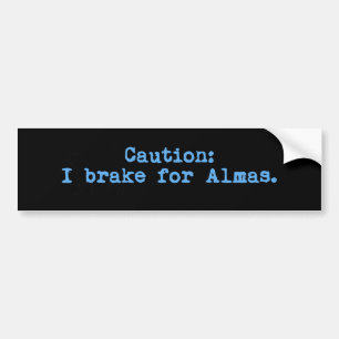 Caution I Brake For Almas Bumper Sticker