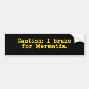 Caution I Brake For Mermaids Bumper Sticker