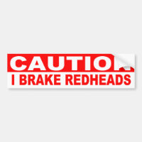 CAUTION, I BRAKE FOR REDHEADS