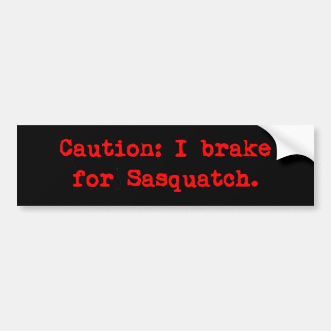 Caution I Brake For Sasquatch Bumper Sticker (Front)