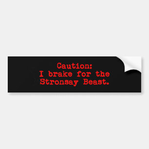 Caution I Brake For The Stronsay Beast Bumper Sticker