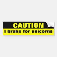 Caution, I brake for unicorns