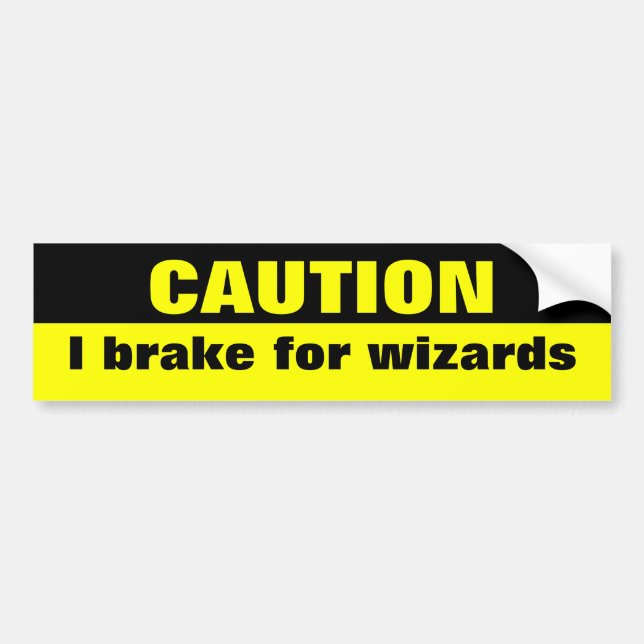 Caution, I brake for wizards Bumper Sticker (Front)