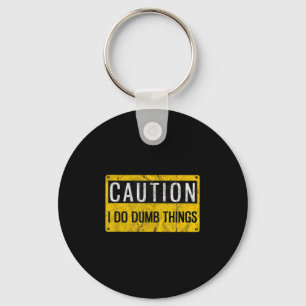 Caution I Do Dumb Things Funny Gag Warning Sign Gi Key Ring
