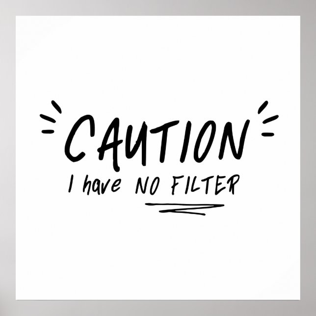 Caution I Have No Filter Funny Quote Poster (Front)