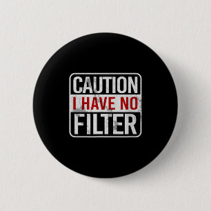 Caution I Have No Filter Funny Sarcastic Humor Sho 6 Cm Round Badge
