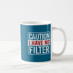 Caution I Have No Filter Funny Sarcastic Humor Sho Coffee Mug