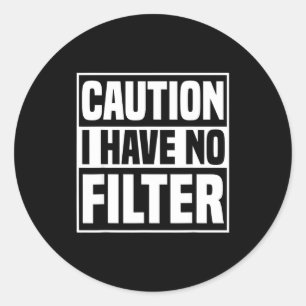 Caution I Have No Filter Funny Sarcastic Quote  Classic Round Sticker