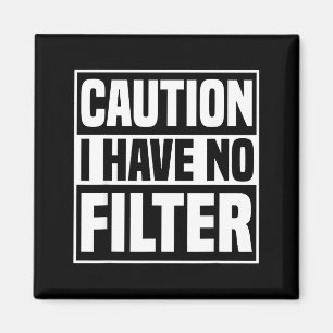 Caution I Have No Filter Funny Sarcastic Quote Magnet